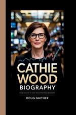 Cathie Wood Biography: From Analyst to Icon: The Cathie Wood Biography