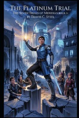The Platinum Trial: The Seven Trials of Meridian: Book Five - Travis C Steel - cover