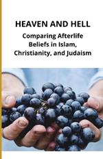 Heaven and Hell: Comparing Afterlife Beliefs in Islam, Christianity, and Judaism