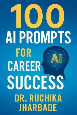Career Catalyst: 100 AI Prompts to Fast-Track Your Professional Success: Master Intelligent Workflows, Build Your Brand, and Lead in the AI Era - Ruchika Jharbade - cover