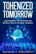 Tokenized Tomorrow: Unleashing the Blockchain Revolution in Global Finance