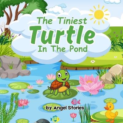 The Tiniest Turtle In The Pond: Story of Courage and Kind Heart, 2-5 Years Old: Delightful English Reading Stories with Beautiful Illustrations for Kids - Angel Stories - cover