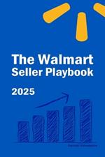 The Walmart Seller Playbook: Proven Strategies for Selling, Growing, and Scaling Your Business on Walmart Marketplace