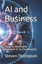 AI and Business: 7 Steps to Successfully Implement AI into Your Business