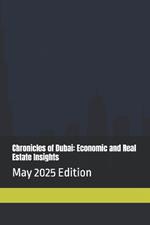 Chronicles of Dubai: Economic and Real Estate Insights: May 2025 Edition