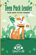 Teen Pack Leader: Your Dog Training Guide Unity K9