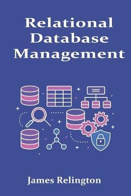 Relational Database Management: Design, Transactions, and Monitoring - James Relington - cover