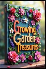Growing Garden Treasures: Beautiful Blooms, Mastering Ornamental Garden Plants, Mastering Garden Success, Garden Glory, Growing Roses, Orchids & Perennials, Pest Control Without Harmful Chemicals.