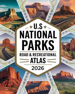 US National Parks Road & Recreational Atlas 2026: The Complete Tour Guide with Detailed Maps, Scenic Byways, RV Routes, Historic Landmarks, Campgrounds, Hiking Trails, and Outdoor Adventures Across America's National Parks - Viviane Galaxy - cover