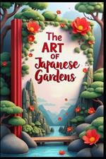 The Art of Japanese Gardens: Nature's Harmony, Japanese Garden Secrets, Zen Garden Mastery, Traditional Design Elements, Ancient Arts Today