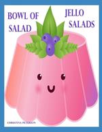 Bowl of Salad: JELLO SALADS: 91 Recipes: Apple, Apricot, Banana, Blueberry, Carrot, Cherry, Cottage Cheese, Cranberry, Gelatin, Lemon, Lime and more