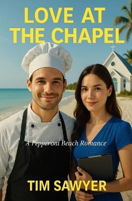 Love At The Chapel: A Pepperoni Beach Romance - Tim Sawyer - cover