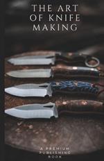The Art of Knife Making: A Beginner to Master Guide