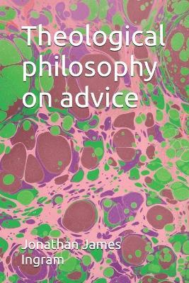 Theological philosophy on advice - Jonathan James Ingram - cover