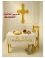 Do This in Remembrance of Me: The Sacred Gift of Communion