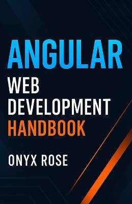 Angular Web Development Handbook - Onyx Rose - cover