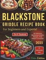 Blackstone Griddle Recipe Book: For Beginners and Experts! 120 delicious Blackstone Griddle recipes, from simple to sophisticated, for outdoor cooking and picnics