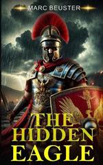 The hidden Eagle: A Novel of the Roman Invasion of Britain