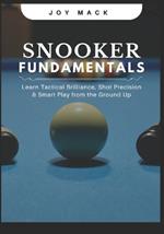 Snooker Fundamentals: Learn Tactical Brilliance, Shot Precision & Smart Play from the Ground Up