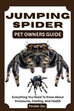 Jumping Spider Pet Owners Guide: Everything You Need To Know About Enclosures, Feeding, And Health