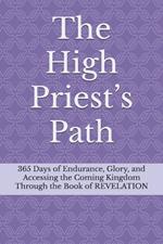 The High Priest's Path: 365 Days of Endurance, Glory, and Accessing the Coming Kingdom Through the Book of REVELATION