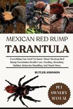 Mexican Red Rump Tarantula: Everything You Need To Know About Mexican Red Rump Tarantulas Health Care, Feeding, Breeding, Habitat, Behavior Handling And Much More.