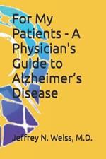 For My Patients - A Physician's Guide to Alzheimer's Disease