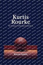 Kurtis Rourke: The Making of a Champion Quarterback