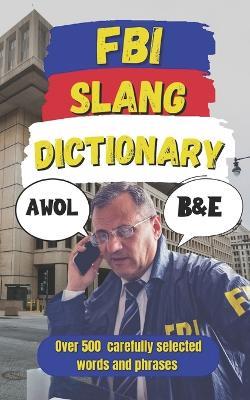 FBI Slang Dictionary: Inside the Bureau's Playbook of Secrets, Ops, and Slang - Slang Fun - cover
