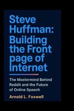 Steve Huffman: Building the Front Page of Internet: The Mastermind Behind Reddit and the Future of Online Speech