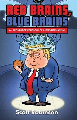 Red Brains, Blue Brains: #4: The Neuropsychology of Authoritarianism - Scott Robinson - cover