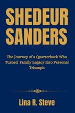 Shedeur Sanders: The Journey of a Quarterback Who Turned Family Legacy Into Personal Triumph