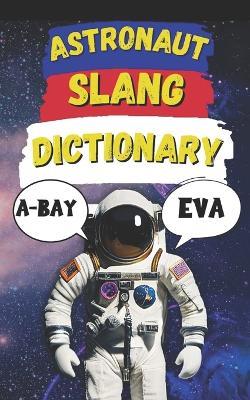 Astronaut Slang Word Dictionary: Your Passport to the Strange, Fun, and Funny Language of Space - Slang Fun - cover
