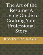 The Art of the Resume: A Living Guide to Crafting Your Professional Story