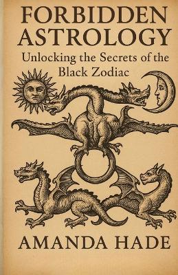 Forbidden Astrology: Unlocking the Secrets of the Black Zodiac - Amanda Hade - cover
