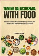 Taming Galactosemia with Food: Beginners Guide On What To Eat For Energy, Immunity, And Longevity With Science-Backed Dietary Strategies