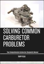 Solving Common Carburetor Problems: Your Comprehensive Carburetor Diagnostic Manual