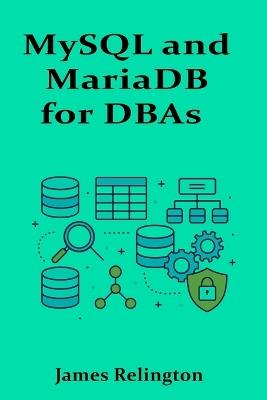 MySQL and MariaDB for DBAs: Intermediate Operations and Tuning Techniques - James Relington - cover