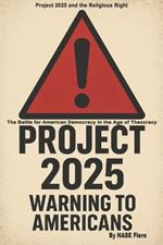 Project 2025 Warning To Americans: The Battle for American Democracy in the Age of Theocracy