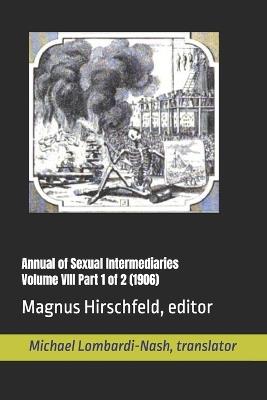 Annual of Sexual Intermediaries Volume VIII Part 1 of 2 (1906) - Magnus Hirschfeld - cover
