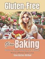 Gluten-Free Glow Baking: Wholesome Recipes for Beauty, Joy & Radiance