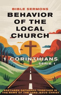 Behavior of the Local Church: 1 Corinthians: Brethren Gathered Together in the Name of the Lord Jesus Christ - Guillermo Doris McBride - cover