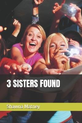 3 Sisters Found - Shawna Matney - cover