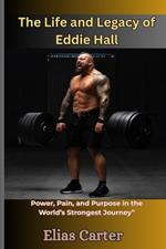 The Life and Legacy of Eddie Hall: Power, Pain, and Purpose in the World's Strongest Journey