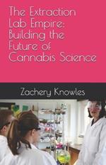 The Extraction Lab Empire: Building the Future of Cannabis Science