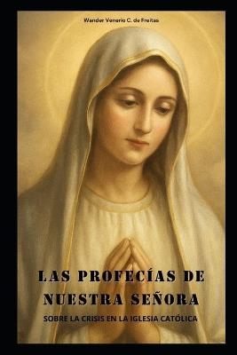 Las Profecías de Nuestra Señora: Sobre La Crisis En La Iglesia Católica - Wander Venerio Cardoso de Freitas - cover