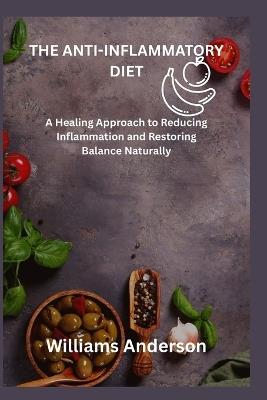 The Anti-Inflammatory Diet: A Healing Approach to Reducing Inflammation and Restoring Balance Naturally - Williams Anderson - cover