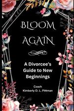 Bloom Again: A Divorcee's Guide To New Beginnings