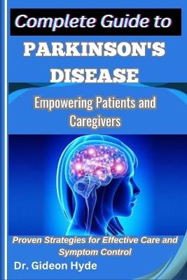 Complete Guide to Parkinson's disease: Empowering Patients and Caregivers: Proven Strategies for Effective Care and Symptom Control - Gideon Hyde - cover