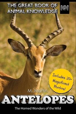 Antelopes: The Horned Wonders of the Wild - M Martin - cover